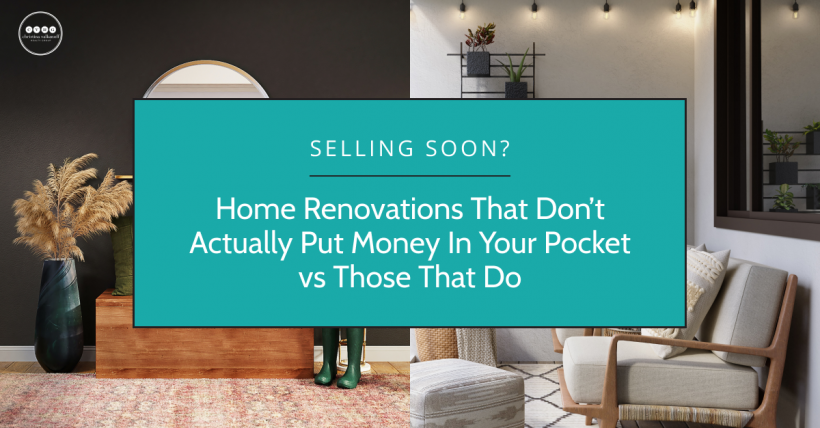 Selling Soon? Home Renovations that Don’t Actually Put Money in Your Pocket Vs Those That Do